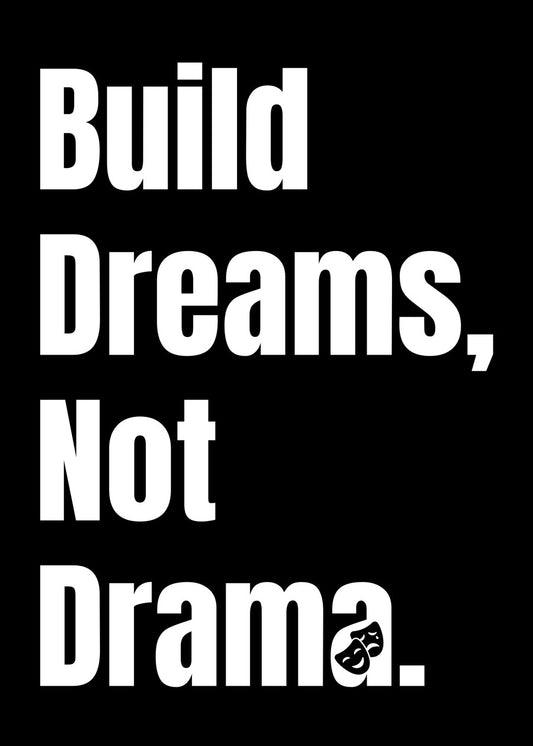 Build Dream Not Drama