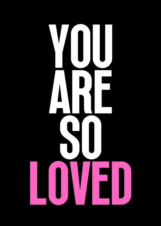 You Are So Loved