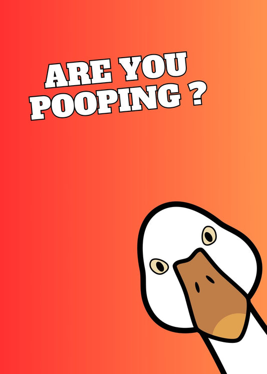 Goose Are you pooping