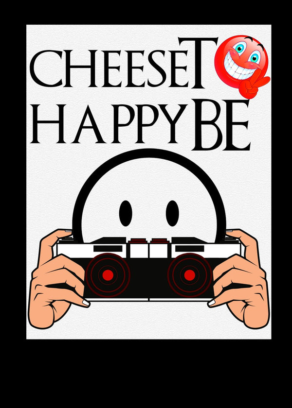 CHEESE TOBE HAPPY