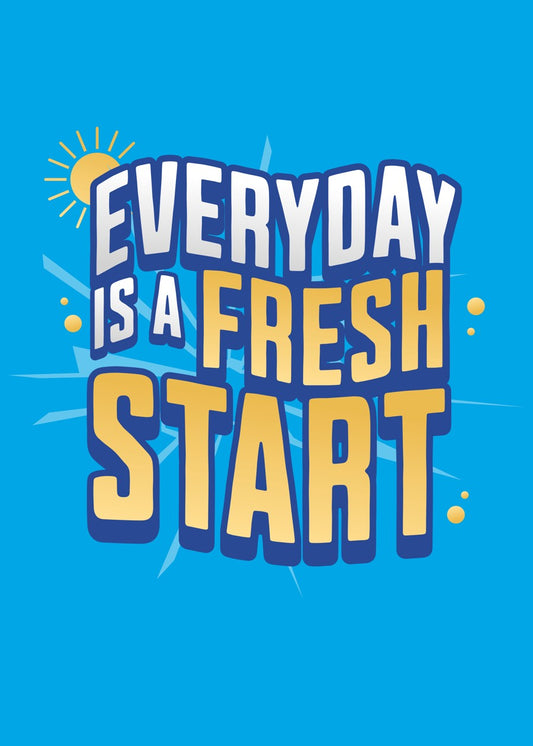 Everyday is a fresh start