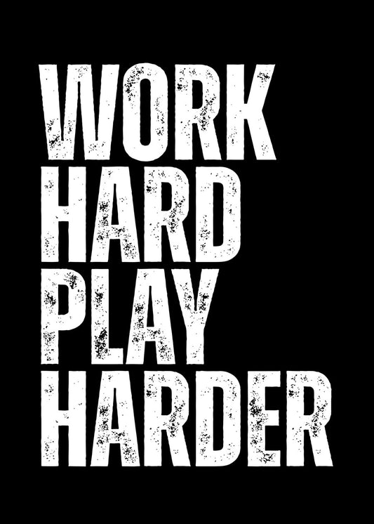Work Hard Play Harder