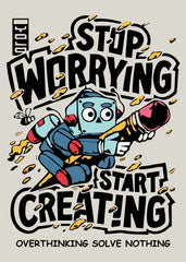 Stop Worrying, Start Creating