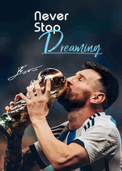Lionel Messi Never Stop Dreaming