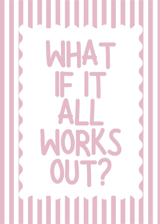 What if it all work out?