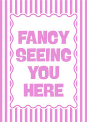 Fancy Seeing You Here