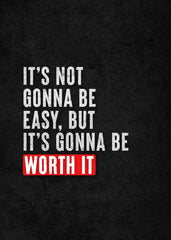 It's Not Gonna Be Easy, But It's Gonna Be Worth It Quote 