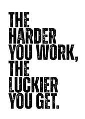 The harder you work