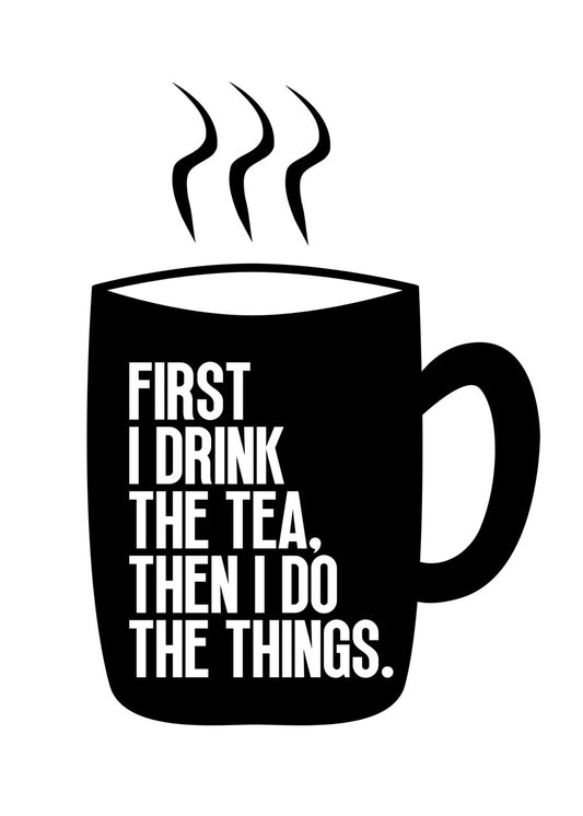 First I Drink The Tea