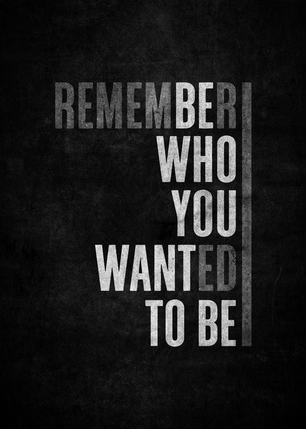 Remember Who You Wanted To Be Quote