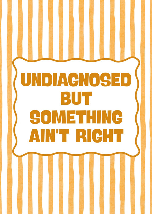 Undiagnosed but something