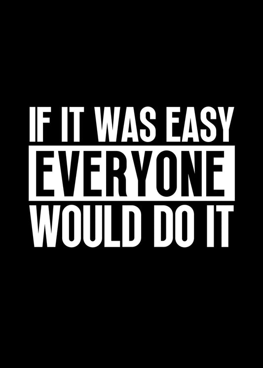 If it was easy everyone would