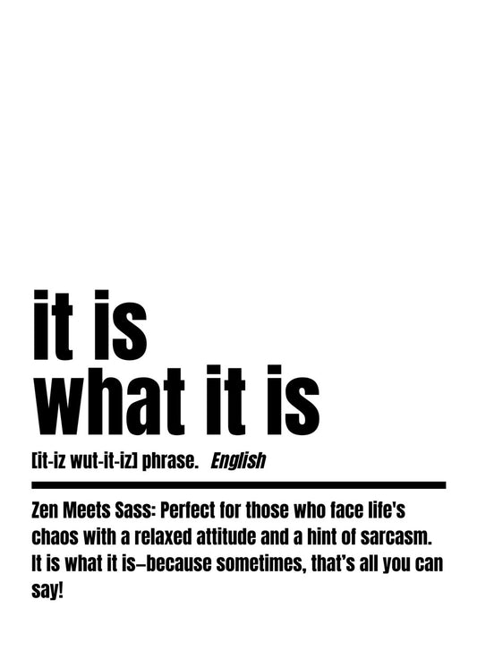 It Is What It Is
