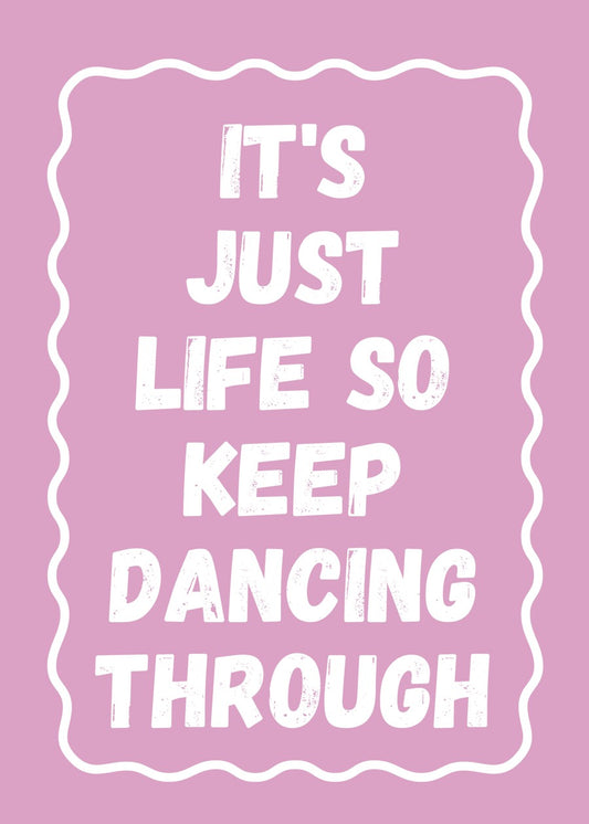 It's Just Life So Keep Dancing