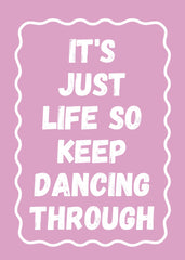 It's Just Life So Keep Dancing