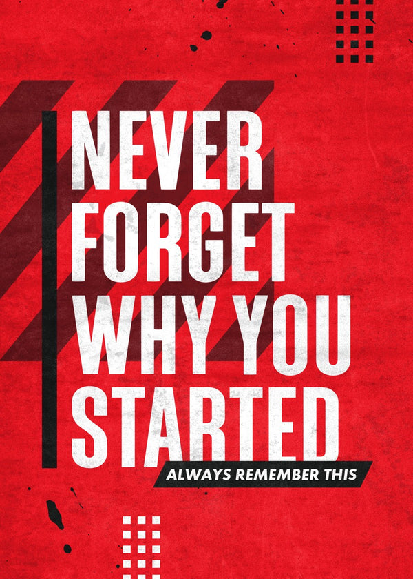 Never Forget Why You Started Quote