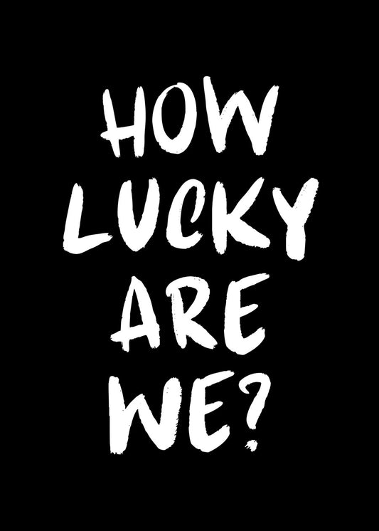 How Lucky Are We