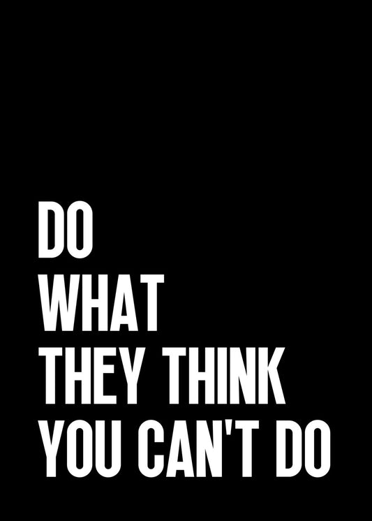 Do what they think you can't