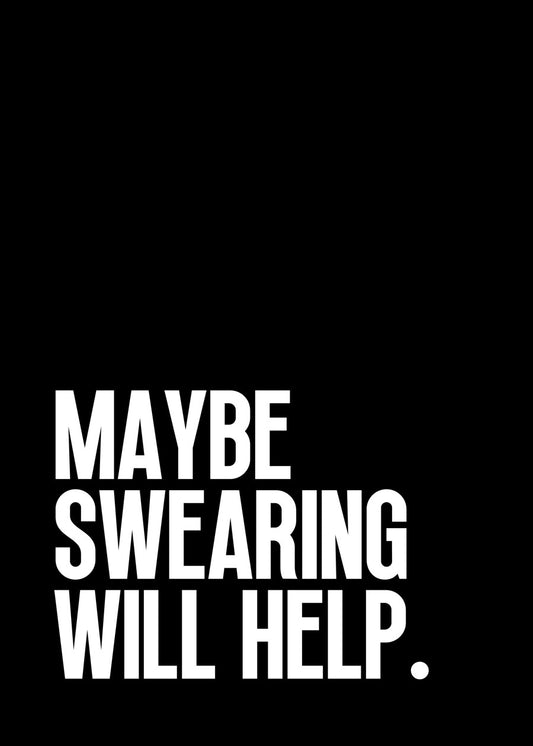 Maybe swearing will help