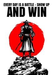 Samurai quote "Every day is a battle - Show up and win"