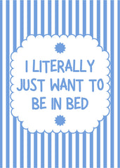 Just Want To Be In Bed