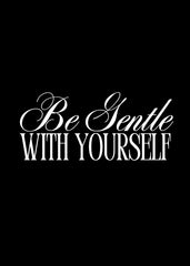 Be Gentle With Yourself