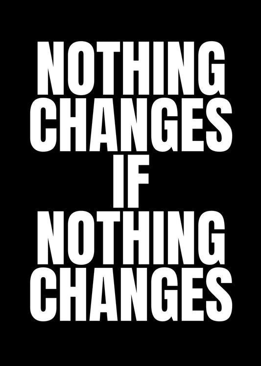 Nothing changes if nothing cha