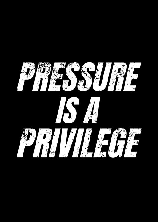 Pressure is a privilege