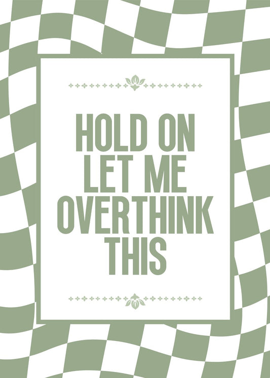 Hold On, Let Me Overthink This