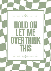 Hold On, Let Me Overthink This