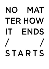 No Matter How It Ends Starts