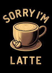 Sorry I'm Latte