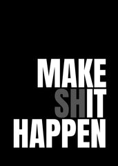 Make Shit Happen