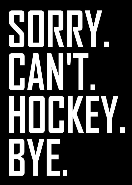 Sorry Cant Hockey Bye Quotes