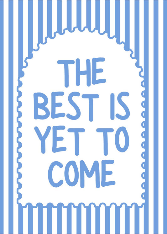 The Best Is Yet To Come