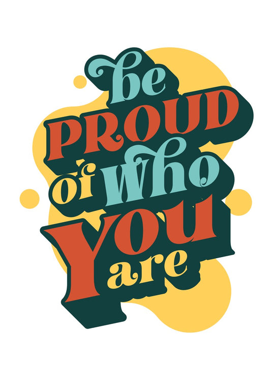 Be proud of who you are textart