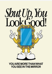 Shut Up, You Look Good! Mirror