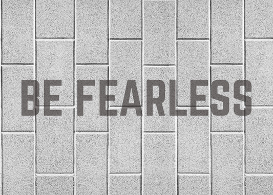 Be Fearless