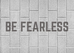 Be Fearless