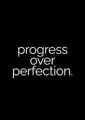 Progress Over Perfection