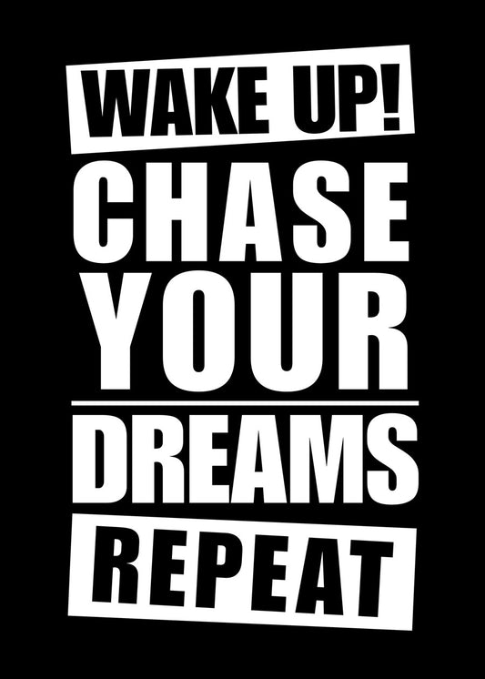 Wake up chase your dreams